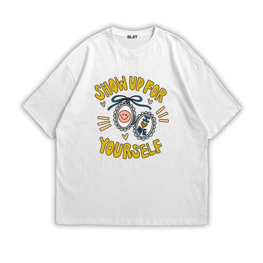 Show Up For Yourself T-Shirt  Streetwear Tee Unisex Oversized Fit